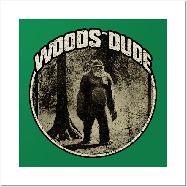 Woods Dude Bigfoot Believer Wall Art by MintaApparel